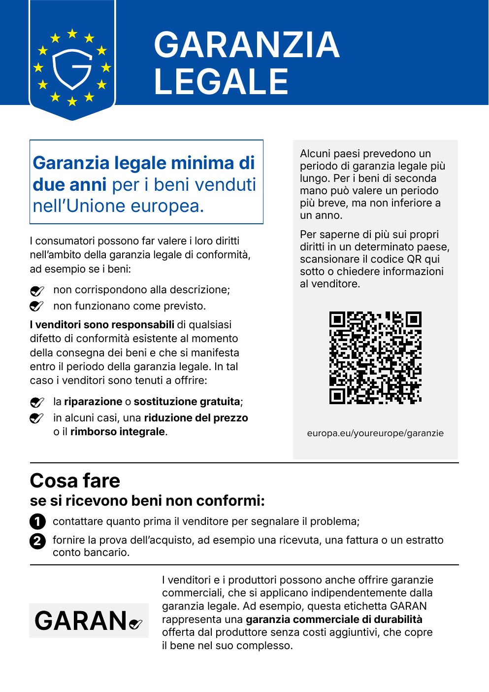 Avviso armonizzato europeo sulla garanzia legale: garanzia legale minima di due anni per i beni venduti nell'Unione europea; in caso di difetto il venditore deve offrire riparazione o sostituzione gratuita e, in alcuni casi, riduzione del prezzo o rimborso integrale. Per saperne di più: europa.eu/youreurope/garanzie